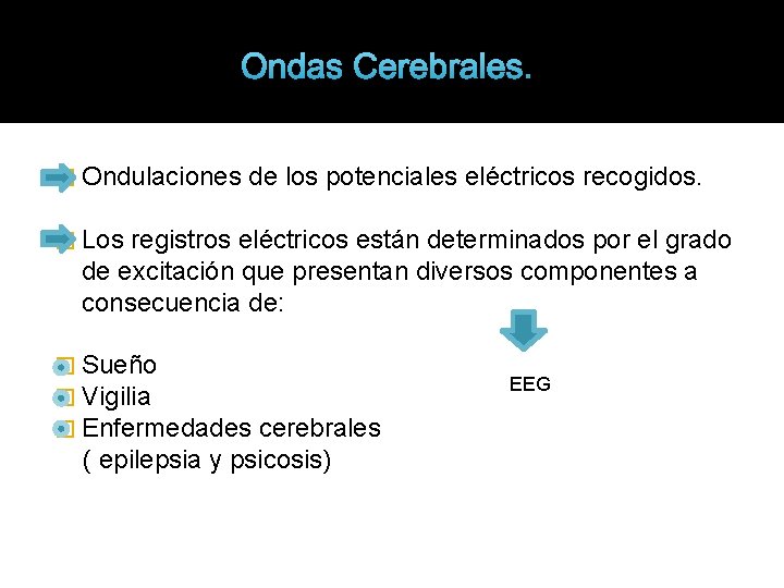 Ondas Cerebrales. � Ondulaciones de los potenciales eléctricos recogidos. � Los registros eléctricos están