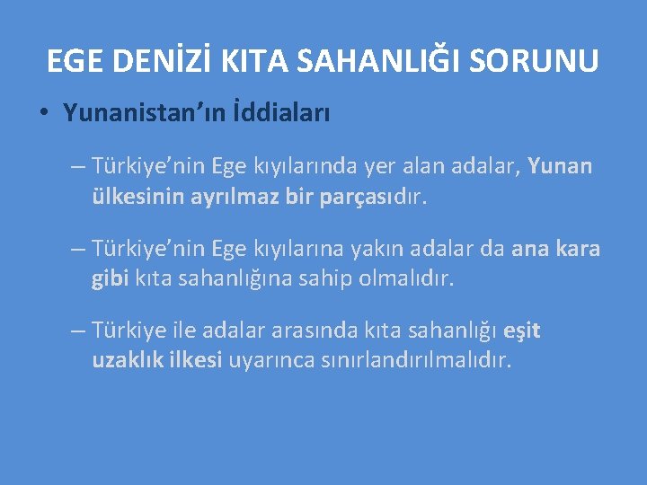 EGE DENİZİ KITA SAHANLIĞI SORUNU • Yunanistan’ın İddiaları – Türkiye’nin Ege kıyılarında yer alan