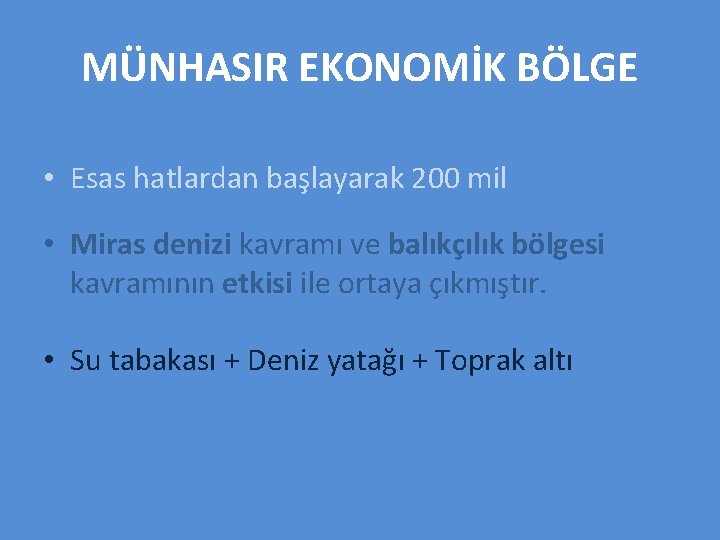 MÜNHASIR EKONOMİK BÖLGE • Esas hatlardan başlayarak 200 mil • Miras denizi kavramı ve