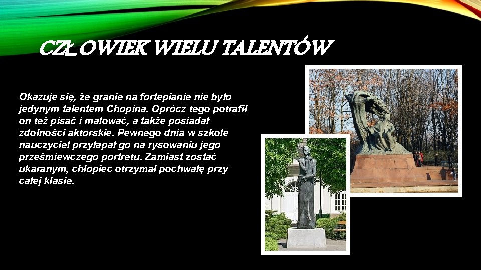 CZŁOWIEK WIELU TALENTÓW Okazuje się, że granie na fortepianie było jedynym talentem Chopina. Oprócz