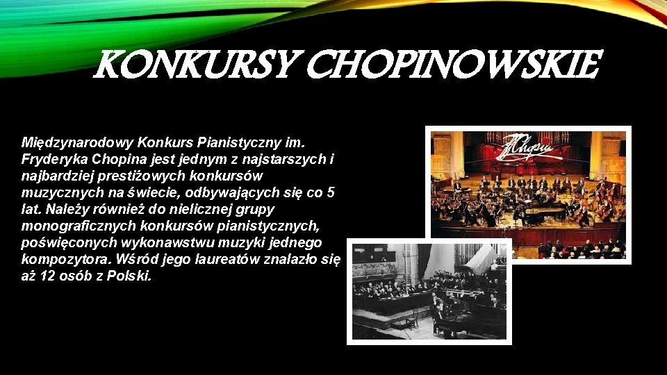 KONKURSY CHOPINOWSKIE Międzynarodowy Konkurs Pianistyczny im. Fryderyka Chopina jest jednym z najstarszych i najbardziej