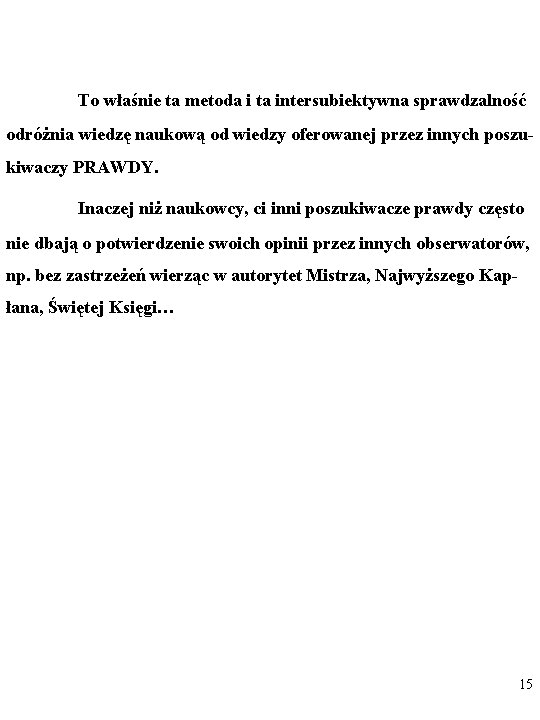 To właśnie ta metoda i ta intersubiektywna sprawdzalność odróżnia wiedzę naukową od wiedzy oferowanej