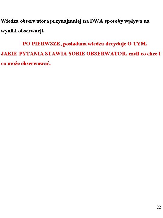 Wiedza obserwatora przynajmniej na DWA sposoby wpływa na wyniki obserwacji. PO PIERWSZE, posiadana wiedza