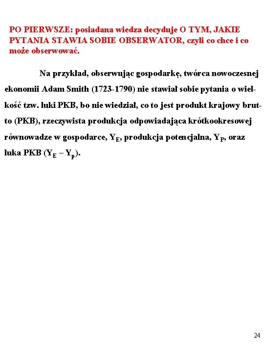 PO PIERWSZE: posiadana wiedza decyduje O TYM, JAKIE PYTANIA STAWIA SOBIE OBSERWATOR, czyli co