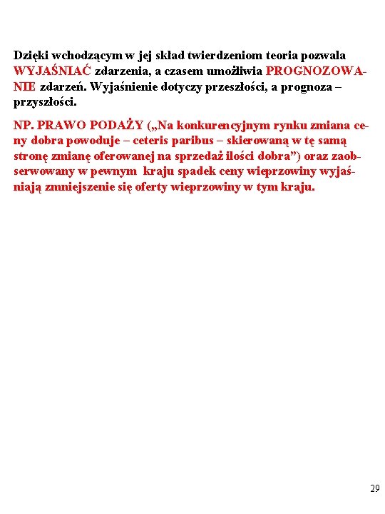 Dzięki wchodzącym w jej skład twierdzeniom teoria pozwala WYJAŚNIAĆ zdarzenia, a czasem umożliwia PROGNOZOWANIE