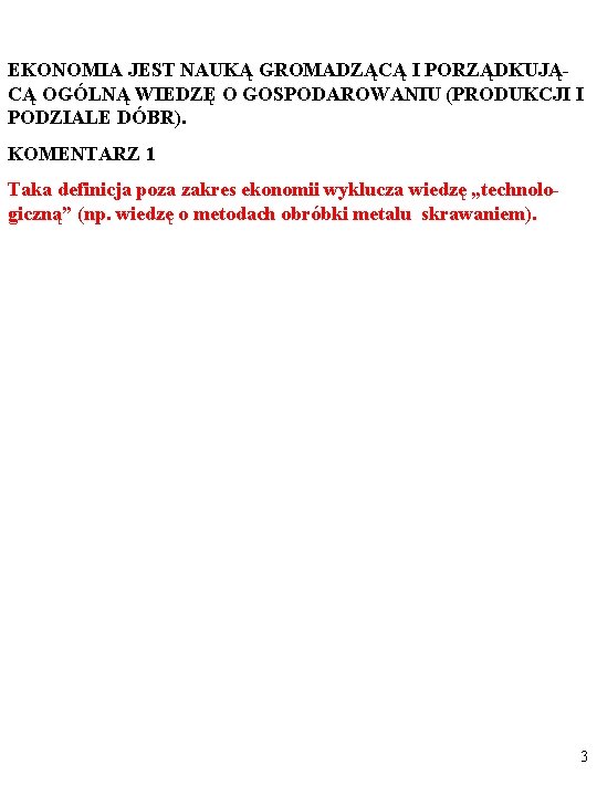 EKONOMIA JEST NAUKĄ GROMADZĄCĄ I PORZĄDKUJĄCĄ OGÓLNĄ WIEDZĘ O GOSPODAROWANIU (PRODUKCJI I PODZIALE DÓBR).