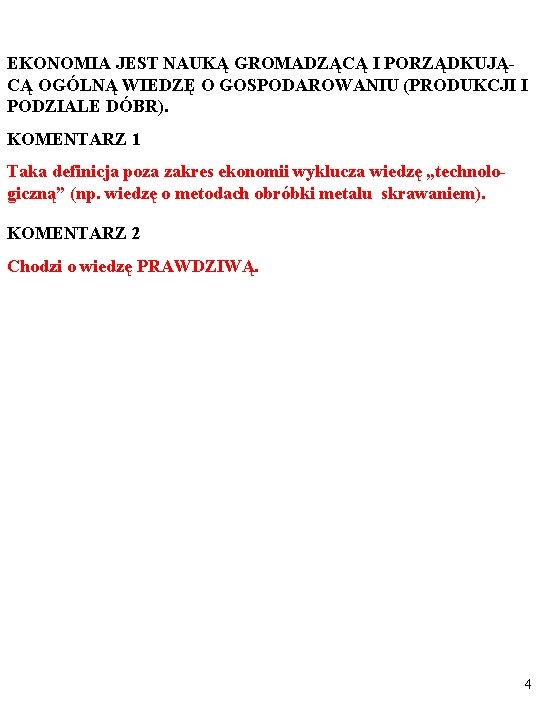 EKONOMIA JEST NAUKĄ GROMADZĄCĄ I PORZĄDKUJĄCĄ OGÓLNĄ WIEDZĘ O GOSPODAROWANIU (PRODUKCJI I PODZIALE DÓBR).