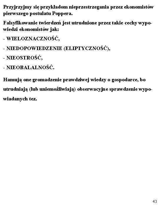 Przyjmy się przykładom nieprzestrzegania przez ekonomistów pierwszego postulatu Poppera. Falsyfikowanie twierdzeń jest utrudnione przez