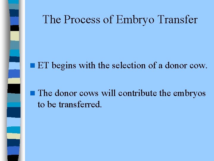  The Process of Embryo Transfer n ET begins with the selection of a