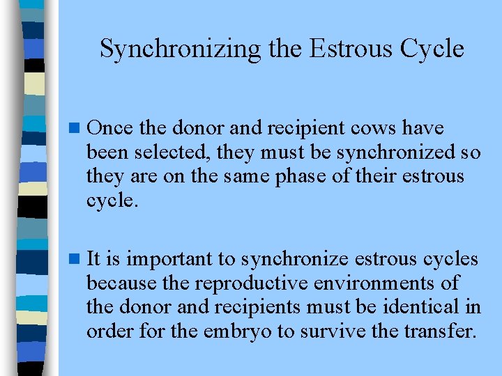  Synchronizing the Estrous Cycle n Once the donor and recipient cows have been