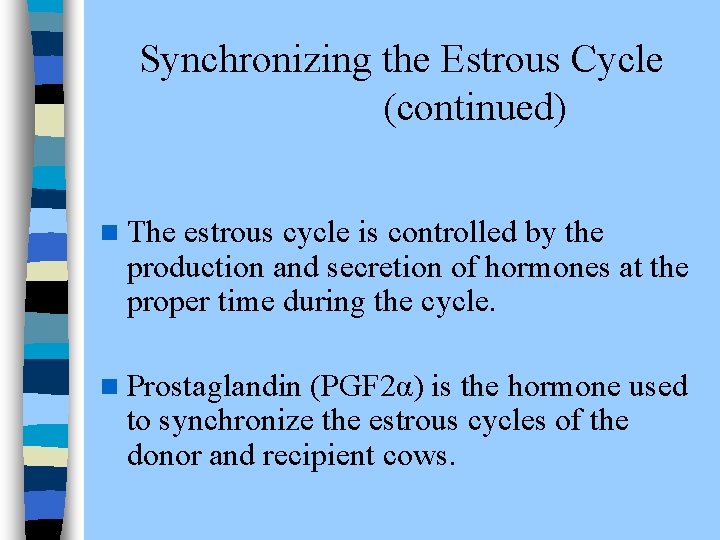  Synchronizing the Estrous Cycle (continued) n The estrous cycle is controlled by the