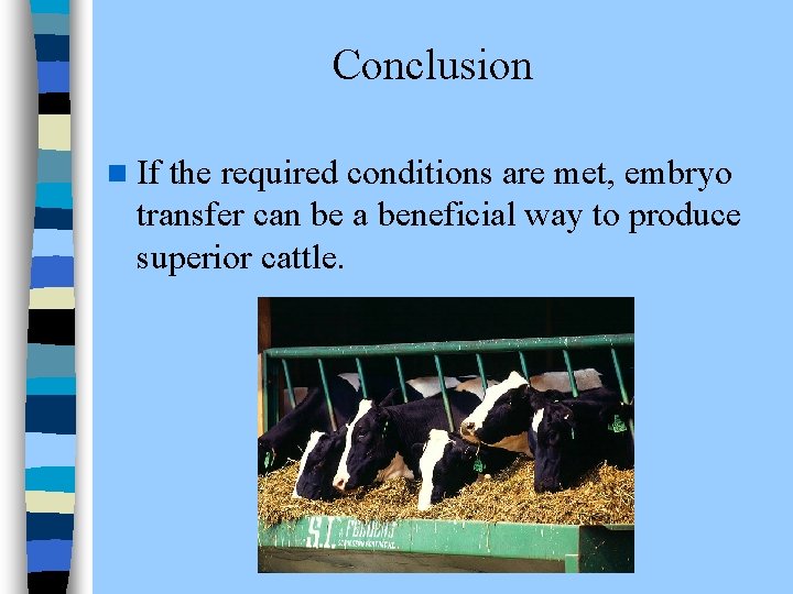  Conclusion n If the required conditions are met, embryo transfer can be a