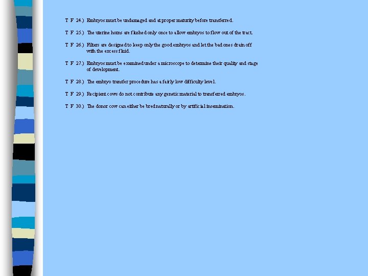 T F 24. ) Embryos must be undamaged and at proper maturity before transferred.