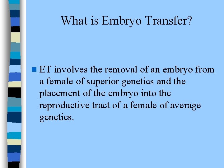  What is Embryo Transfer? n ET involves the removal of an embryo from