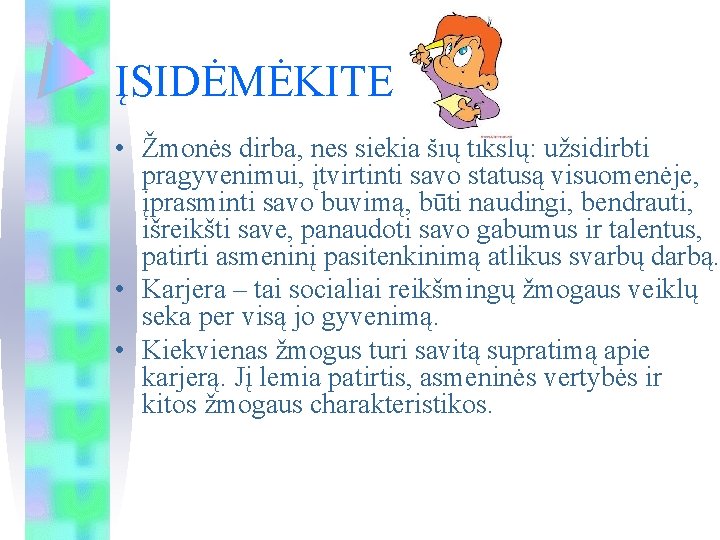 ĮSIDĖMĖKITE • Žmonės dirba, nes siekia šių tikslų: užsidirbti pragyvenimui, įtvirtinti savo statusą visuomenėje,