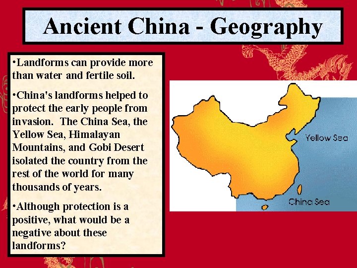 Ancient China - Geography • Landforms can provide more than water and fertile soil.