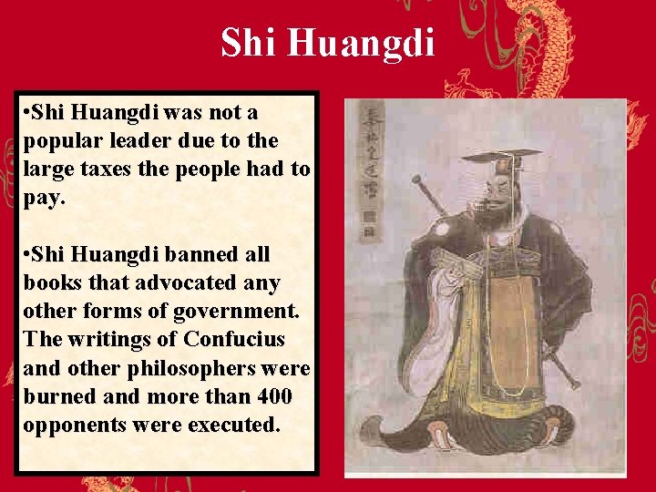 Shi Huangdi • Shi Huangdi was not a popular leader due to the large