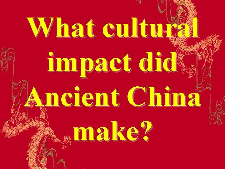 What cultural impact did Ancient China make? 