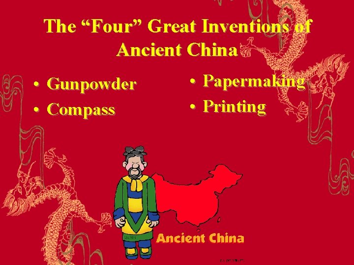 The “Four” Great Inventions of Ancient China • Gunpowder • Compass • Papermaking •
