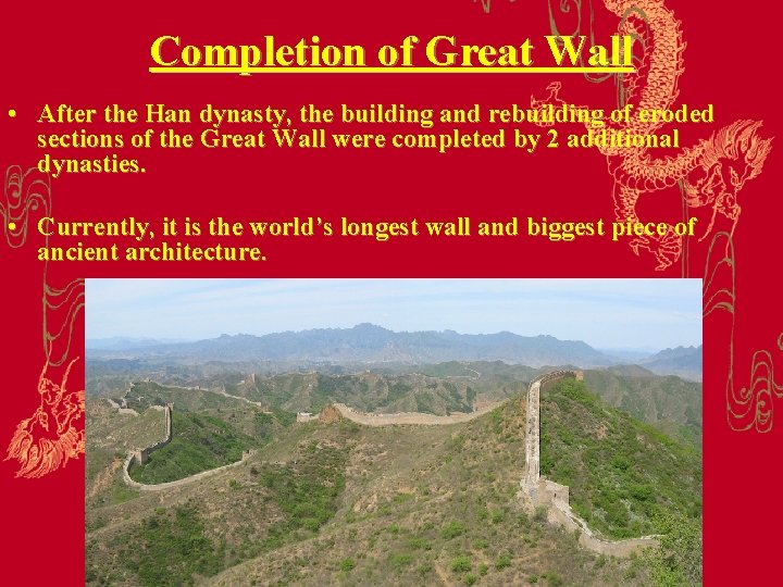 Completion of Great Wall • After the Han dynasty, the building and rebuilding of