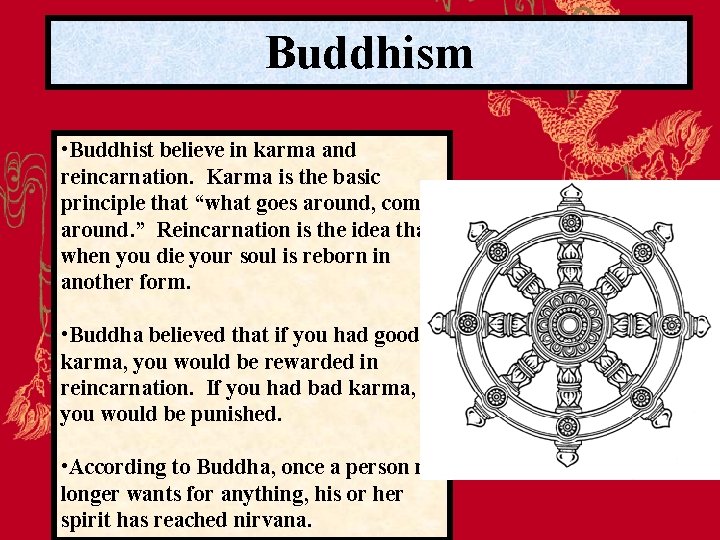 Buddhism • Buddhist believe in karma and reincarnation. Karma is the basic principle that