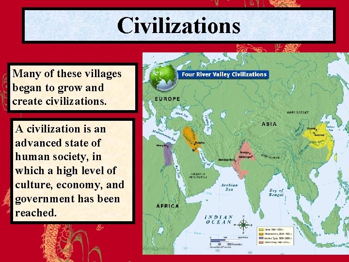 Civilizations Many of these villages began to grow and create civilizations. A civilization is