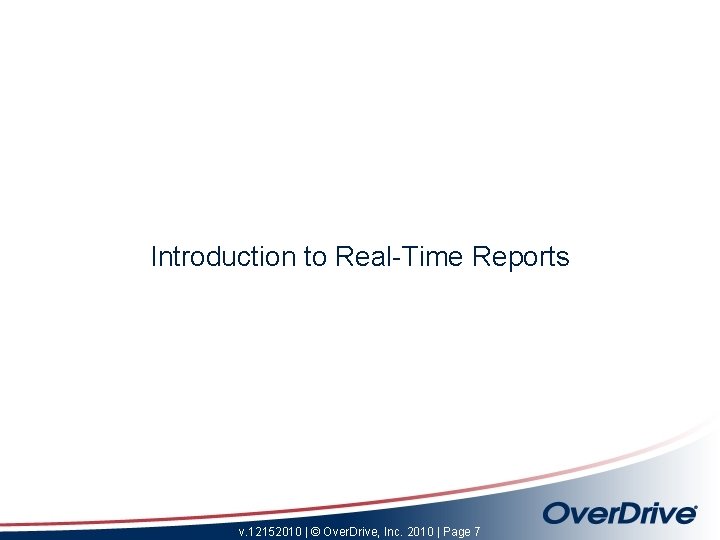 Introduction to Real-Time Reports v. 12152010 | © Over. Drive, Inc. 2010 | Page