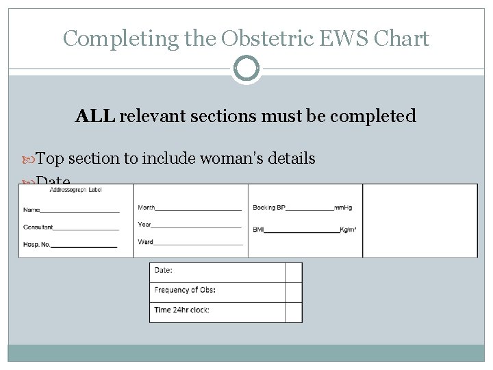Completing the Obstetric EWS Chart ALL relevant sections must be completed Top section to Completing the Obstetric EWS Chart ALL relevant sections must be completed Top section to