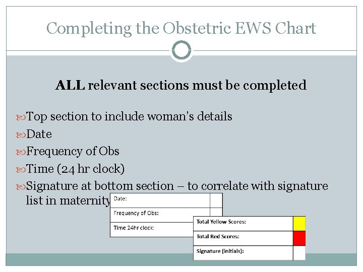 Completing the Obstetric EWS Chart ALL relevant sections must be completed Top section to Completing the Obstetric EWS Chart ALL relevant sections must be completed Top section to