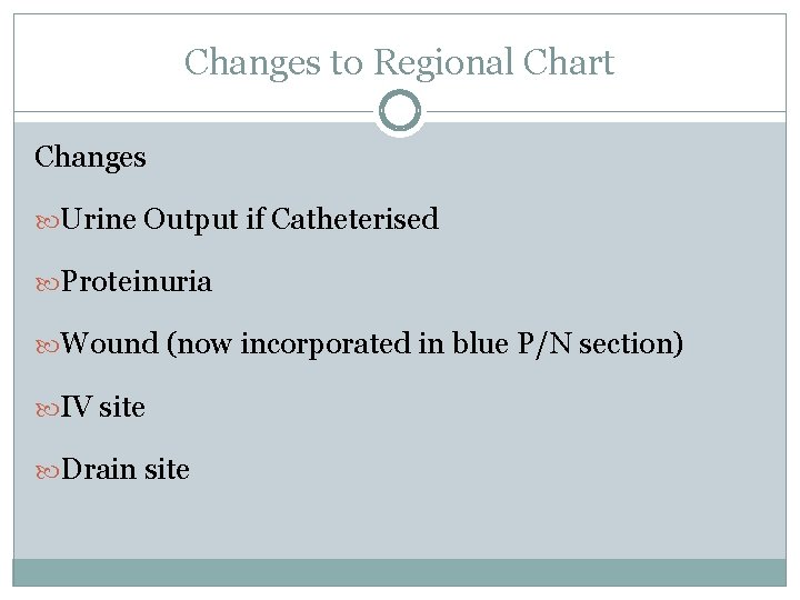 Changes to Regional Chart Changes Urine Output if Catheterised Proteinuria Wound (now incorporated in Changes to Regional Chart Changes Urine Output if Catheterised Proteinuria Wound (now incorporated in