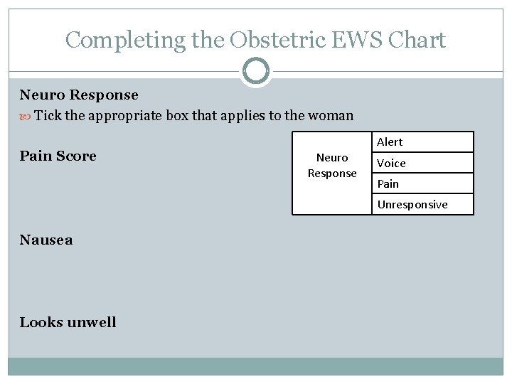Completing the Obstetric EWS Chart Neuro Response Tick the appropriate box that applies to Completing the Obstetric EWS Chart Neuro Response Tick the appropriate box that applies to