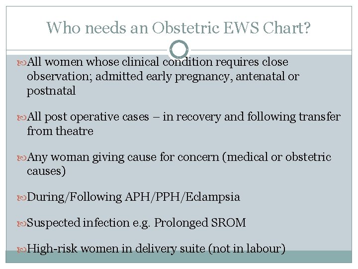 Who needs an Obstetric EWS Chart? All women whose clinical condition requires close observation; Who needs an Obstetric EWS Chart? All women whose clinical condition requires close observation;