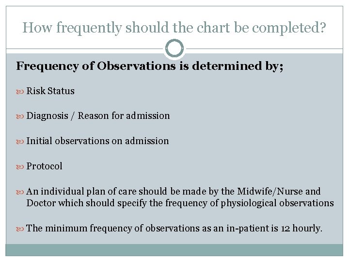 How frequently should the chart be completed? Frequency of Observations is determined by; Risk How frequently should the chart be completed? Frequency of Observations is determined by; Risk