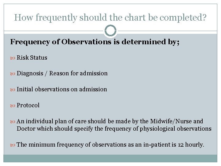 How frequently should the chart be completed? Frequency of Observations is determined by; Risk