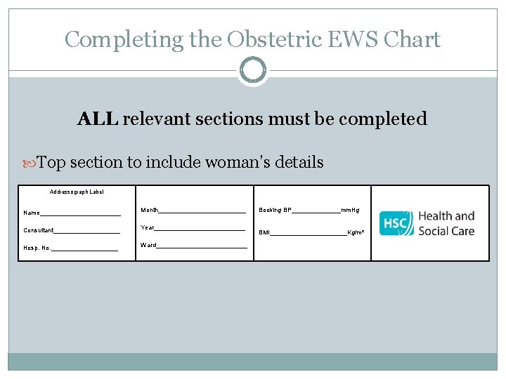 Completing the Obstetric EWS Chart ALL relevant sections must be completed Top section to Completing the Obstetric EWS Chart ALL relevant sections must be completed Top section to