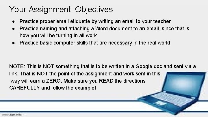 Your Assignment: Objectives ● Practice proper email etiquette by writing an email to your