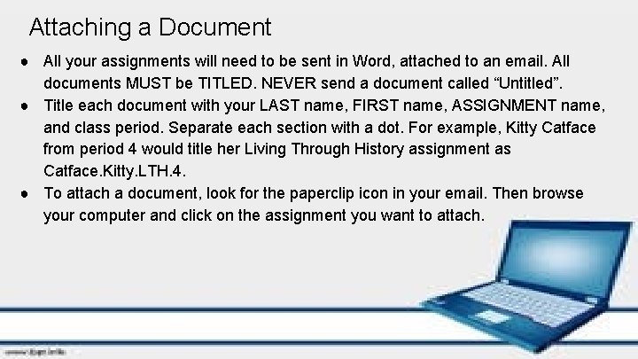 Attaching a Document ● All your assignments will need to be sent in Word,