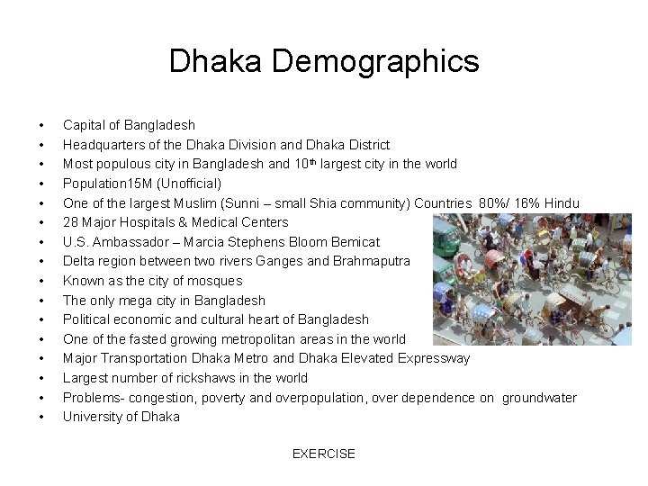 Dhaka Demographics • • • • Capital of Bangladesh Headquarters of the Dhaka Division