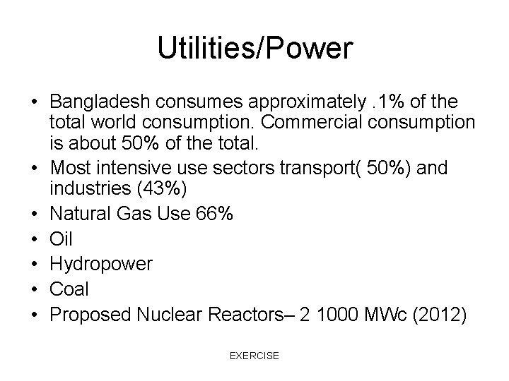 Utilities/Power • Bangladesh consumes approximately. 1% of the total world consumption. Commercial consumption is