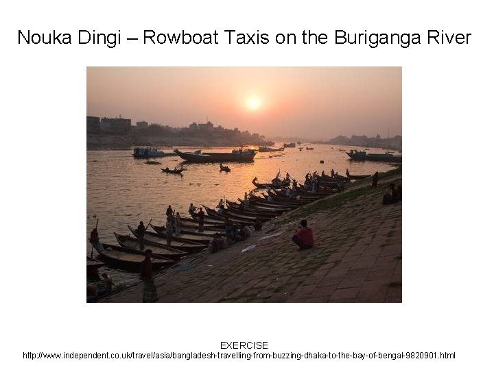 Nouka Dingi – Rowboat Taxis on the Buriganga River EXERCISE http: //www. independent. co.