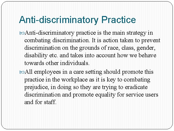 Anti-discriminatory Practice Anti-discriminatory practice is the main strategy in combating discrimination. It is action