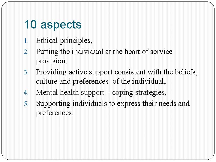 10 aspects 1. 2. 3. 4. 5. Ethical principles, Putting the individual at the