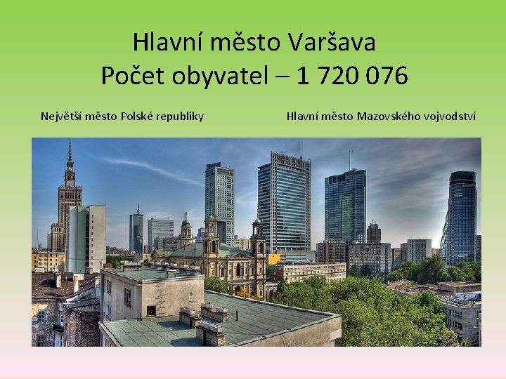 Hlavní město Varšava Počet obyvatel – 1 720 076 Největší město Polské republiky Hlavní