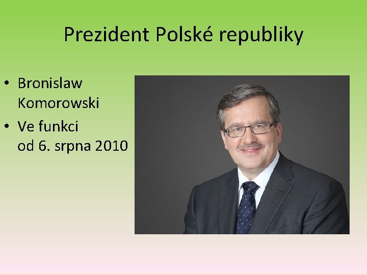 Prezident Polské republiky • Bronislaw Komorowski • Ve funkci od 6. srpna 2010 