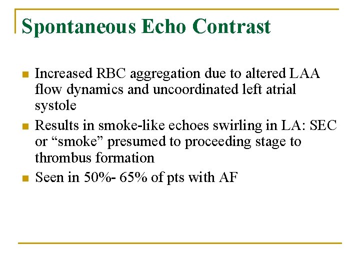 Spontaneous Echo Contrast n n n Increased RBC aggregation due to altered LAA flow