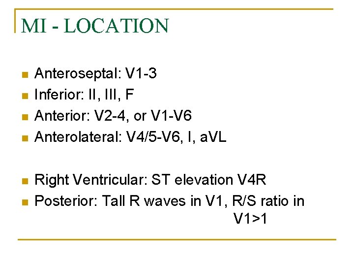 MI - LOCATION n n n Anteroseptal: V 1 -3 Inferior: II, III, F
