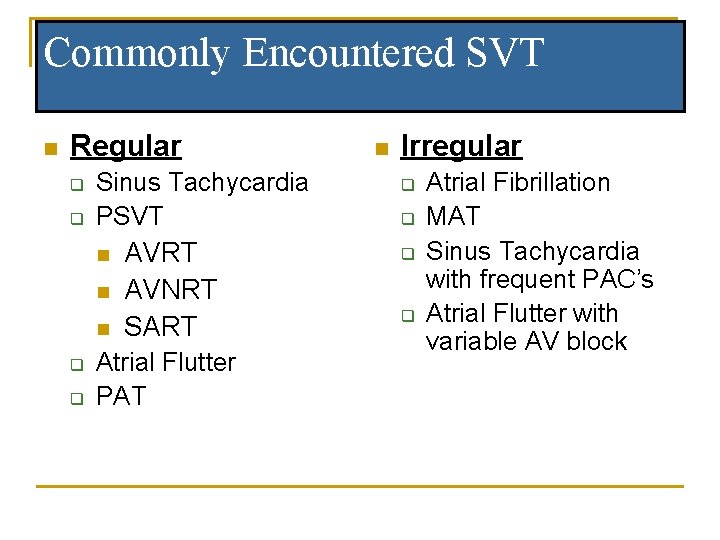 Commonly Encountered SVT n Regular q q Sinus Tachycardia PSVT n n n q