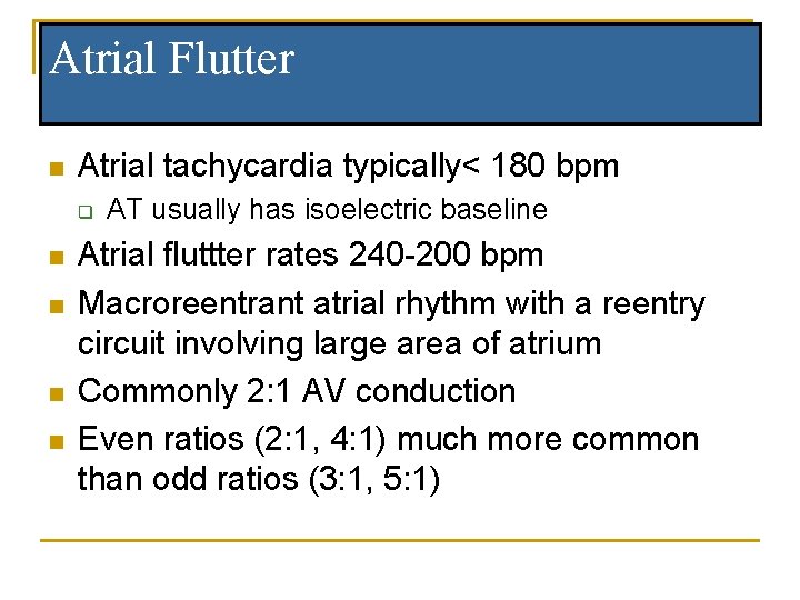 Atrial Flutter n Atrial tachycardia typically< 180 bpm q n n AT usually has