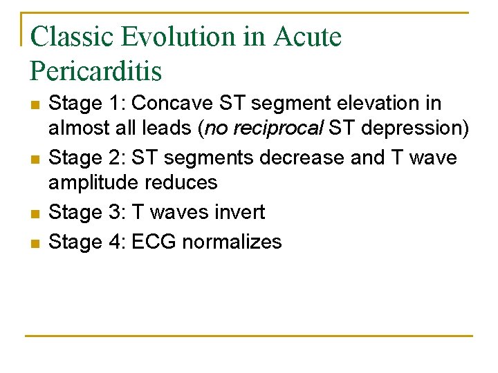 Classic Evolution in Acute Pericarditis n n Stage 1: Concave ST segment elevation in