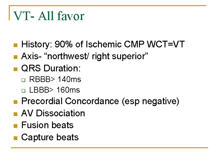 VT- All favor n n n History: 90% of Ischemic CMP WCT=VT Axis- “northwest/